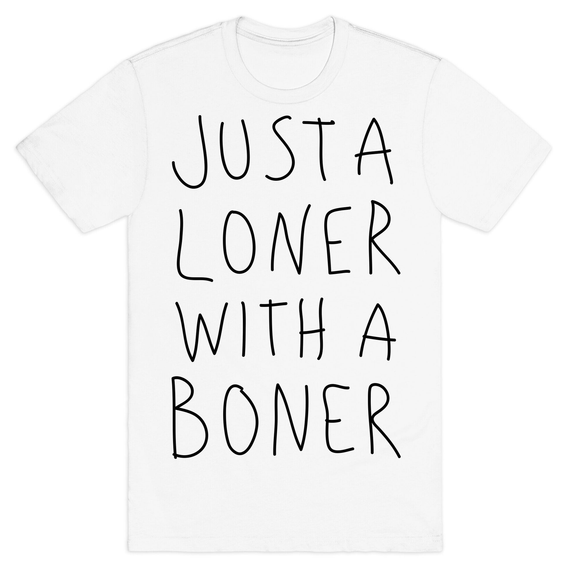 Just A Loner With A Boner T-Shirt