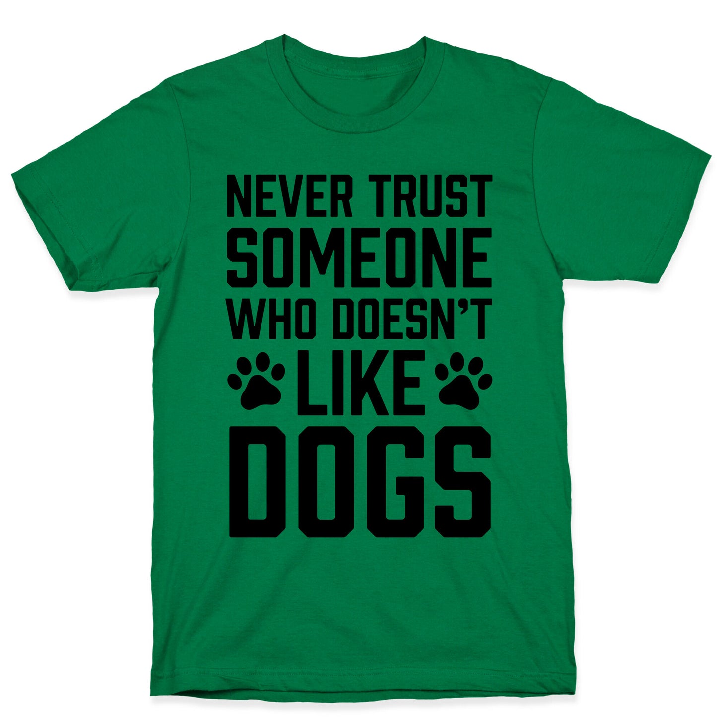 Never Trust Someone Who Doesn't Like Dogs T-Shirt