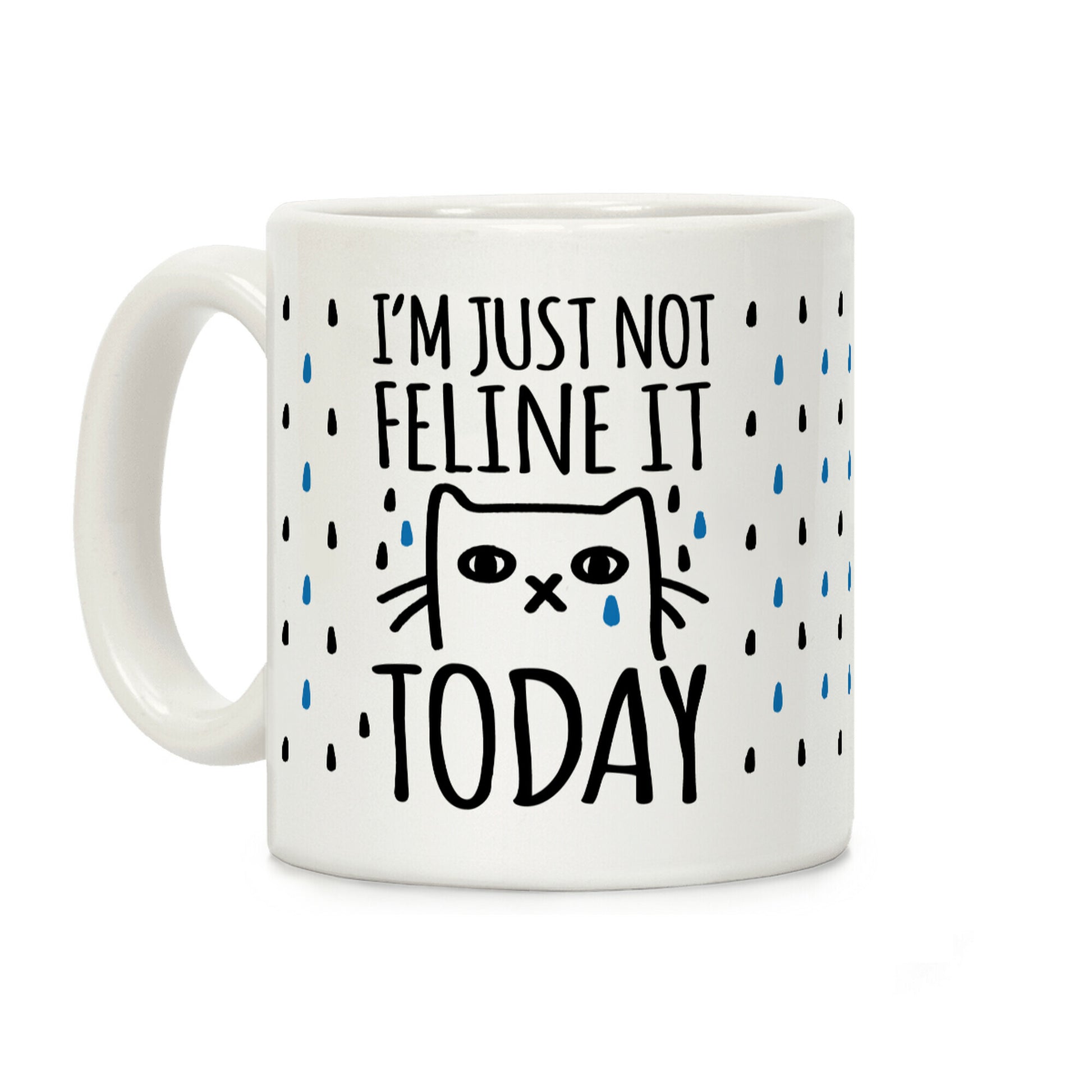 I'm Just Not Feline It Today Coffee Mug