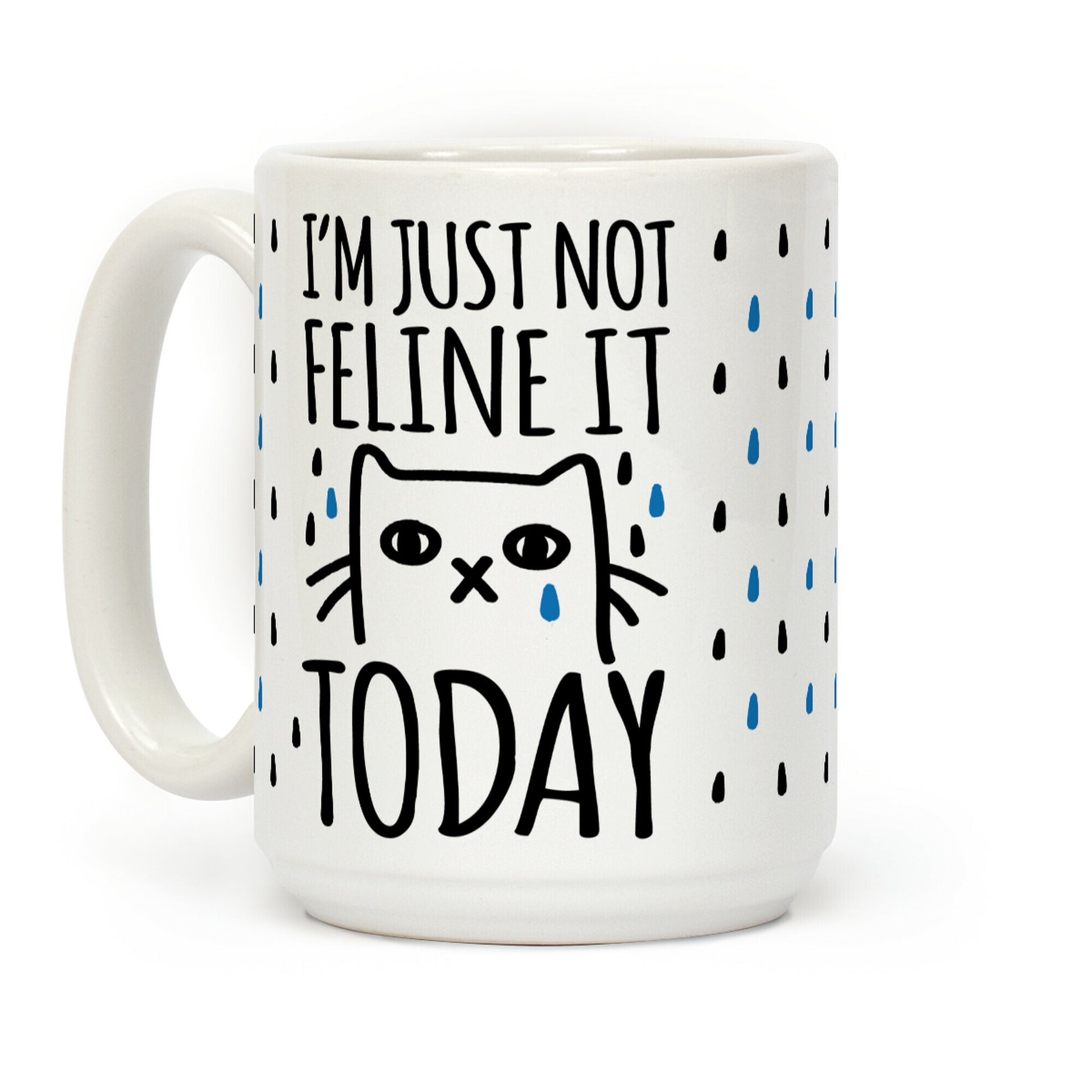 I'm Just Not Feline It Today Coffee Mug