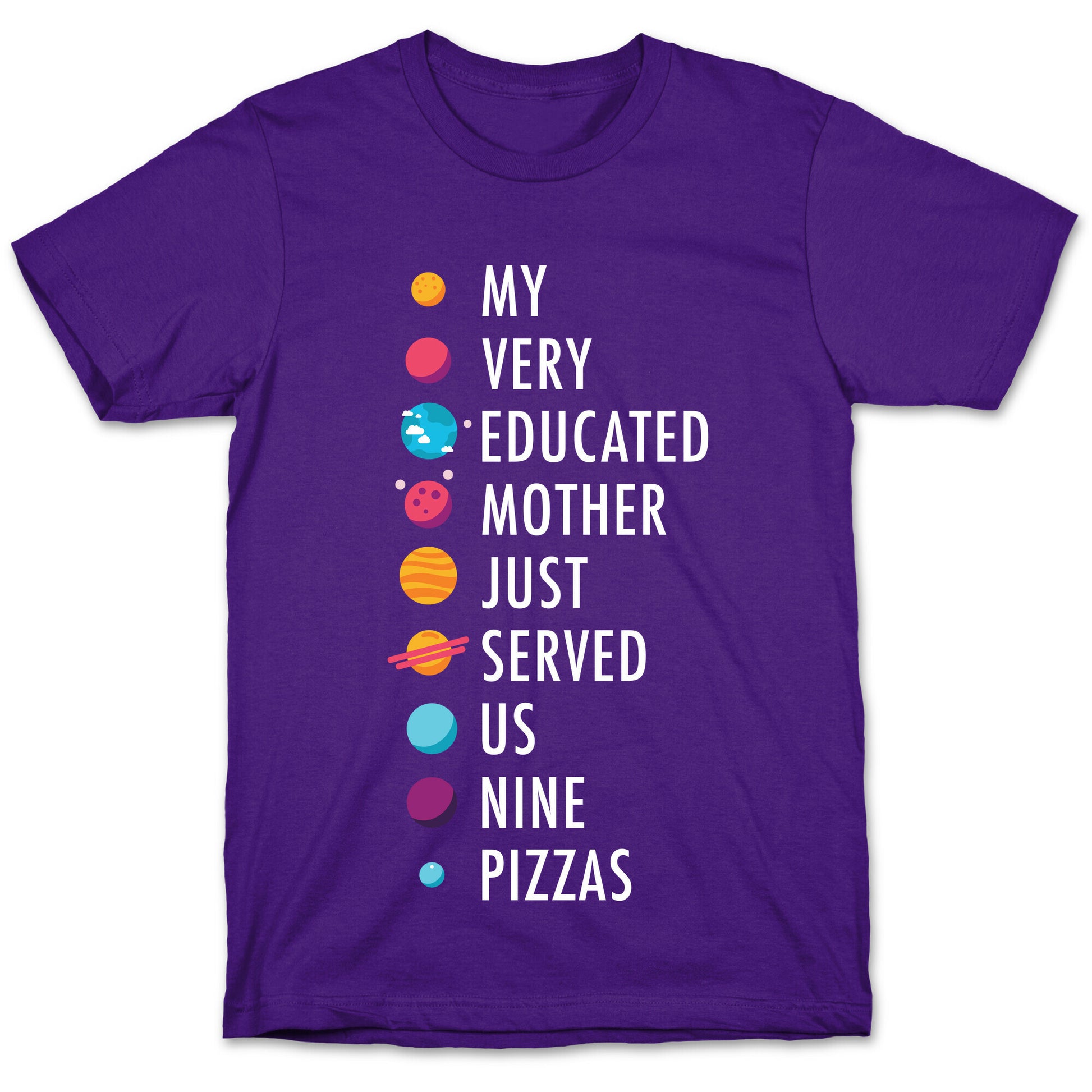 My Very Educated Mother Just Served Us Nine Pizzas T-Shirt