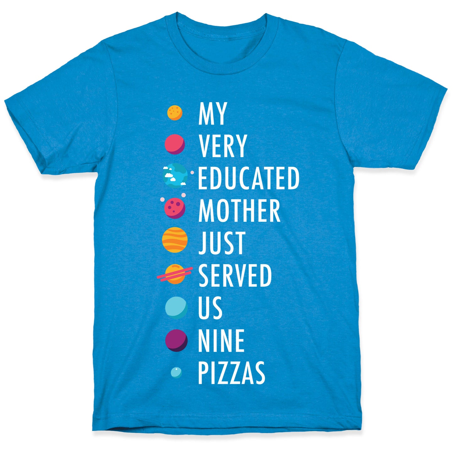 My Very Educated Mother Just Served Us Nine Pizzas T-Shirt