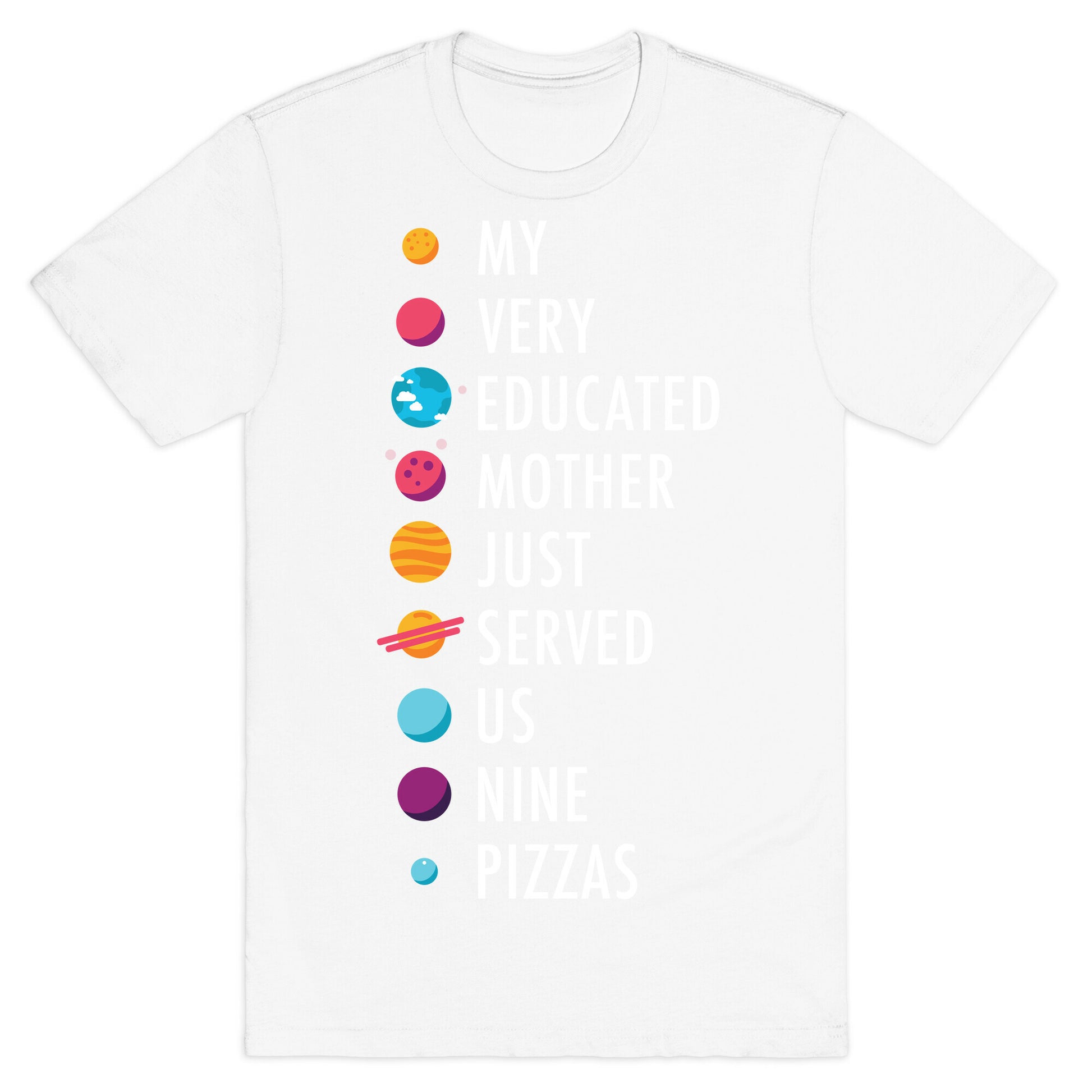 My Very Educated Mother Just Served Us Nine Pizzas T-Shirt