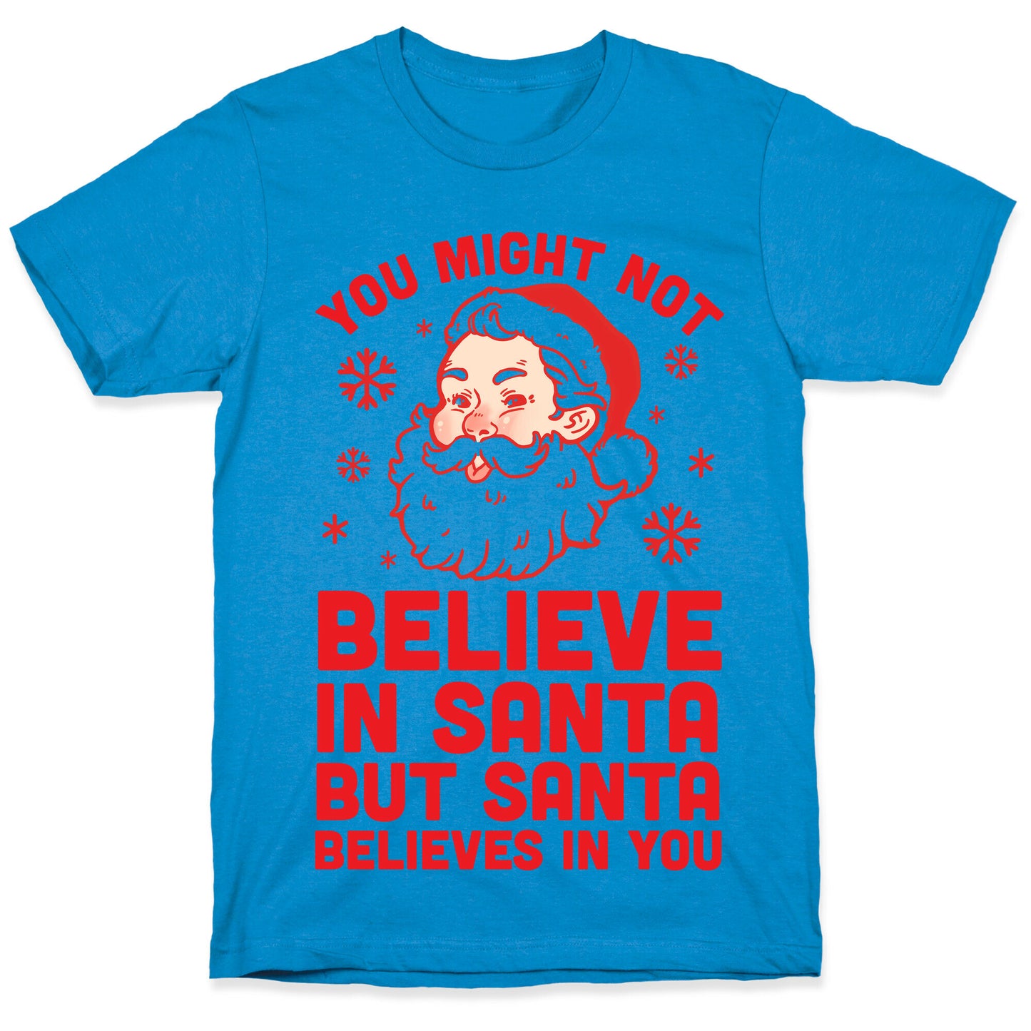 You Might Not Believe In Santa But Santa Believes In You T-Shirt