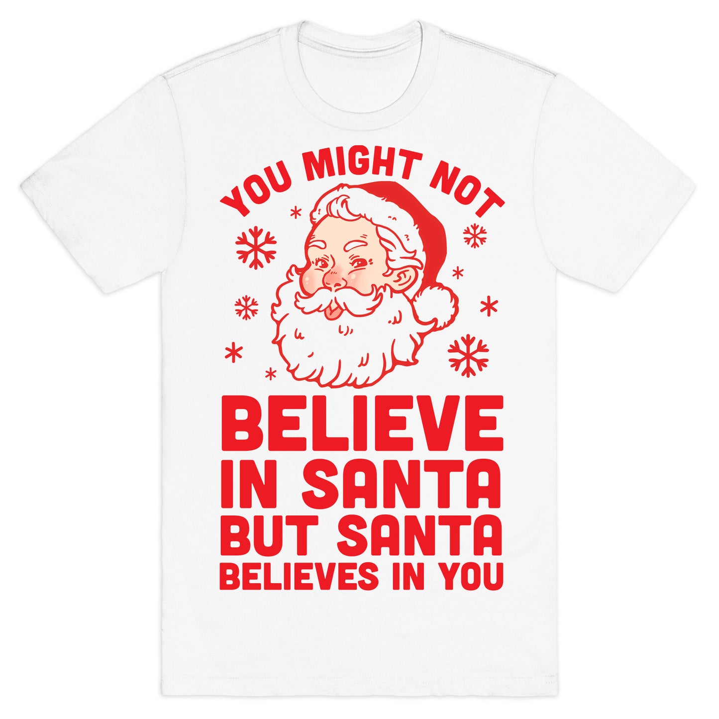 You Might Not Believe In Santa But Santa Believes In You T-Shirt