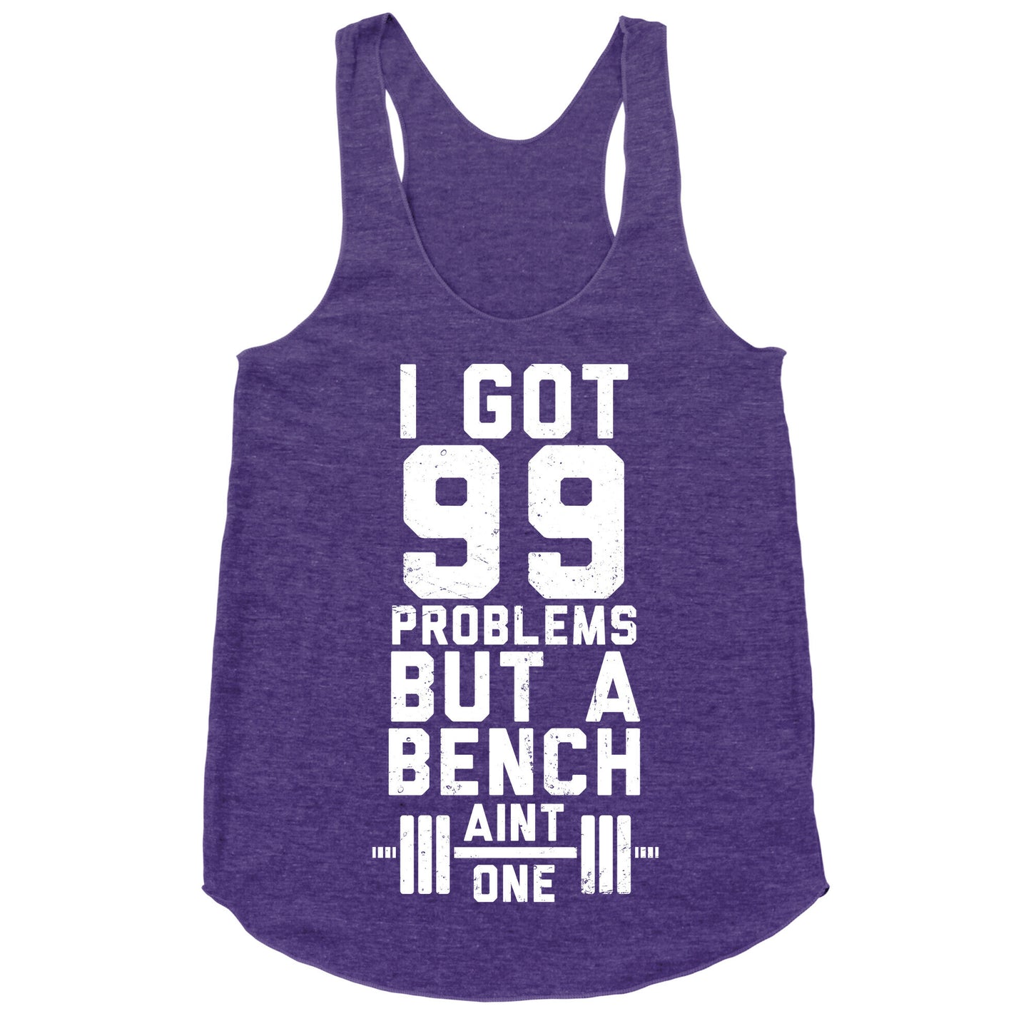 99 Problems But A Bench Aint 1 (Dark Tank) Racerback Tank