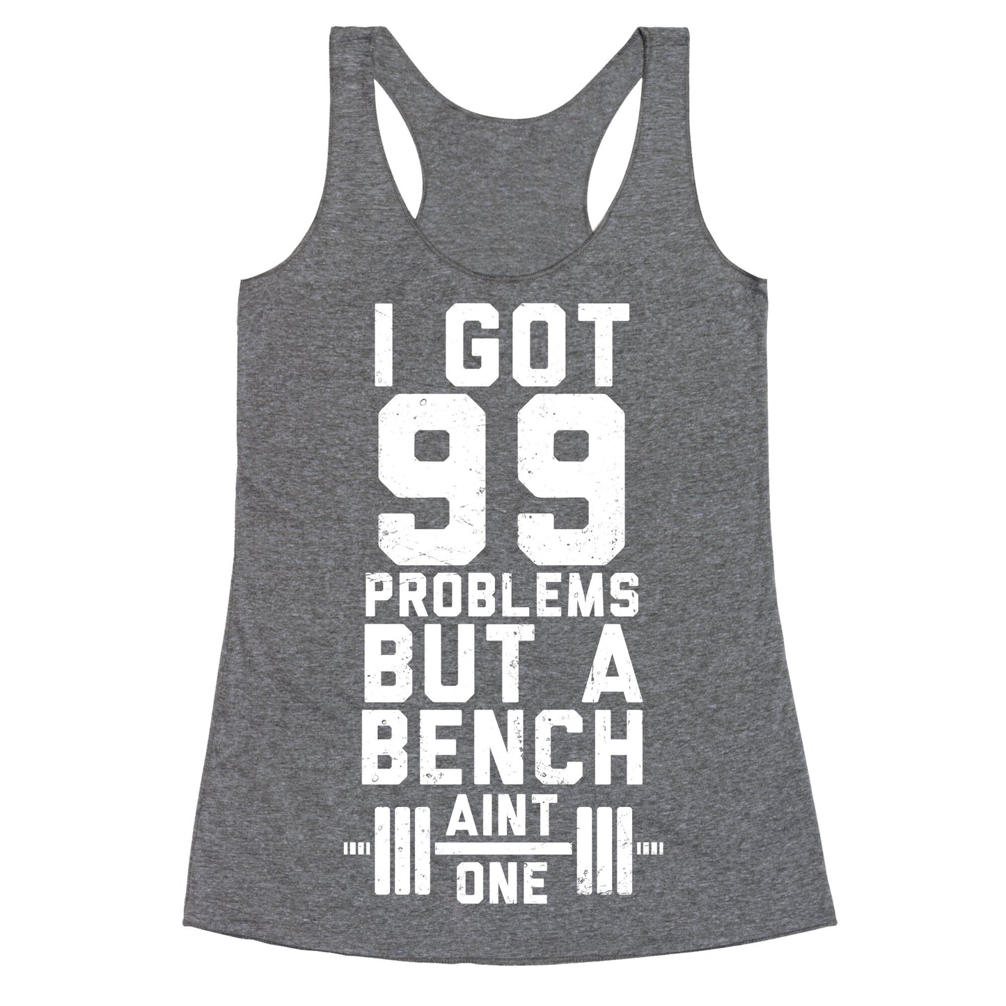 99 Problems But A Bench Aint 1 (Dark Tank) Racerback Tank