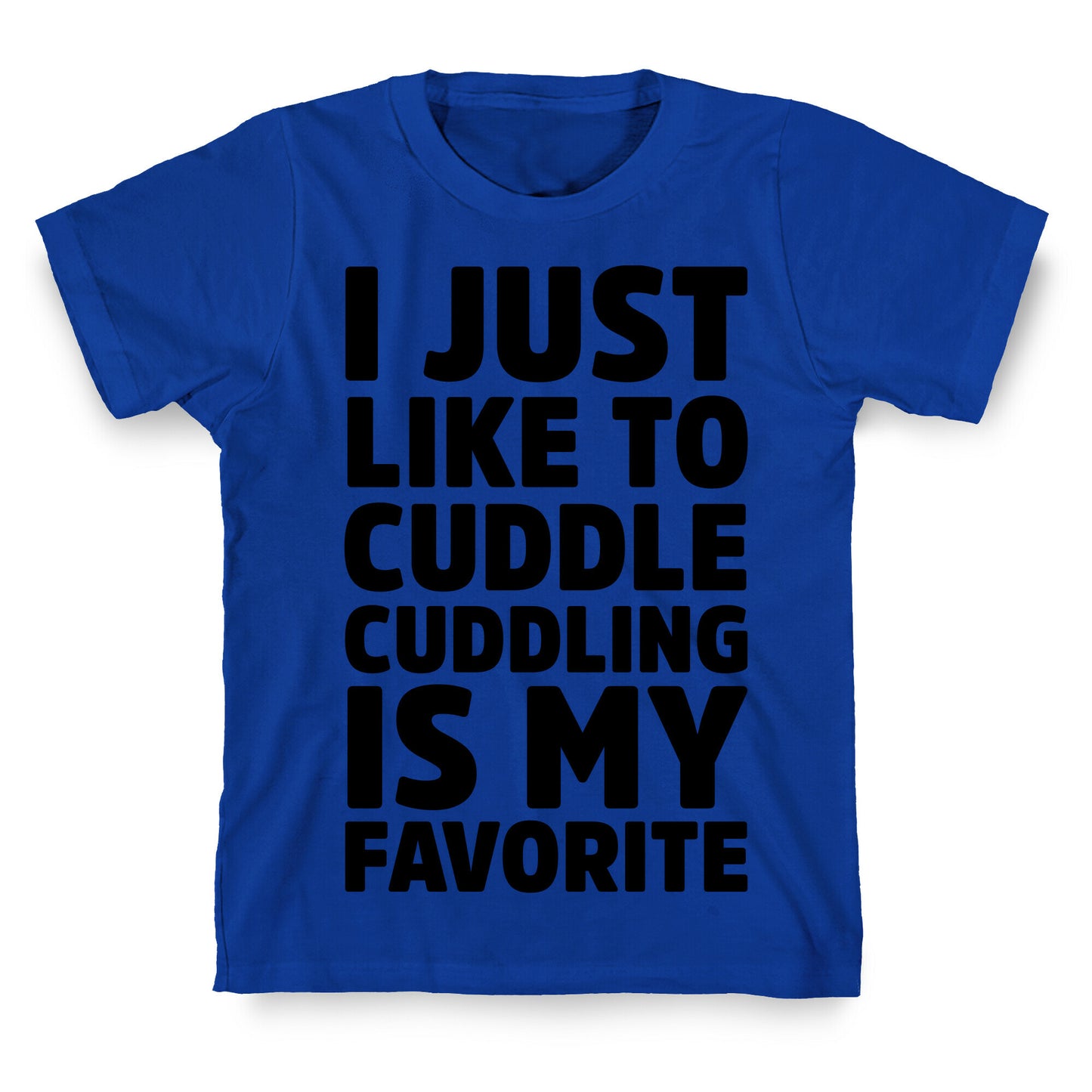 I Just Like To Cuddle Cuddling Is My Favorite T-Shirt