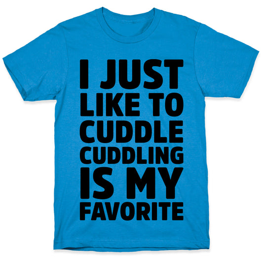 I Just Like To Cuddle Cuddling Is My Favorite T-Shirt