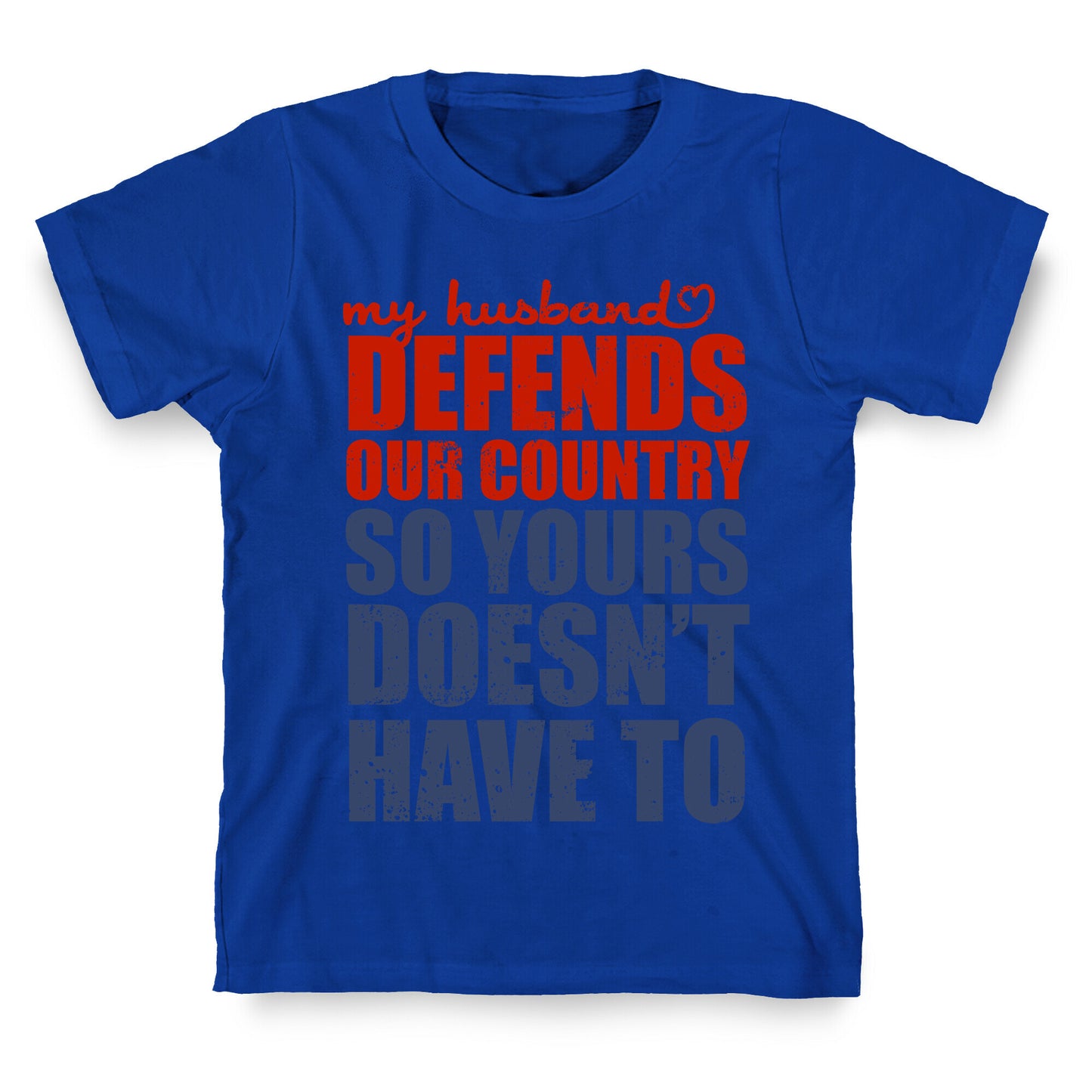My Husband Defends Our Country (So Yours Doesn't Have To) T-Shirt