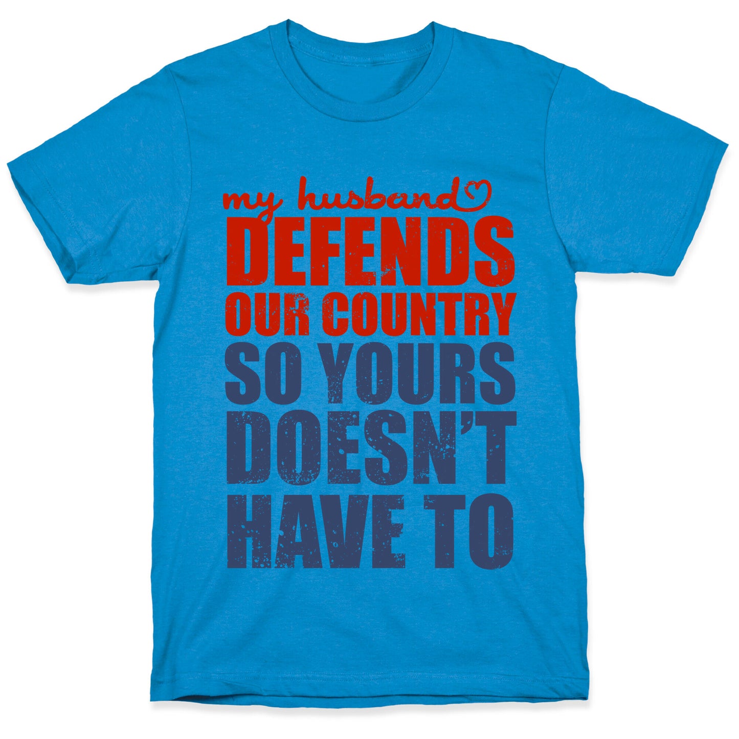 My Husband Defends Our Country (So Yours Doesn't Have To) T-Shirt