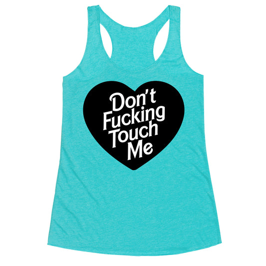 Don't Fucking Touch Me Racerback Tank