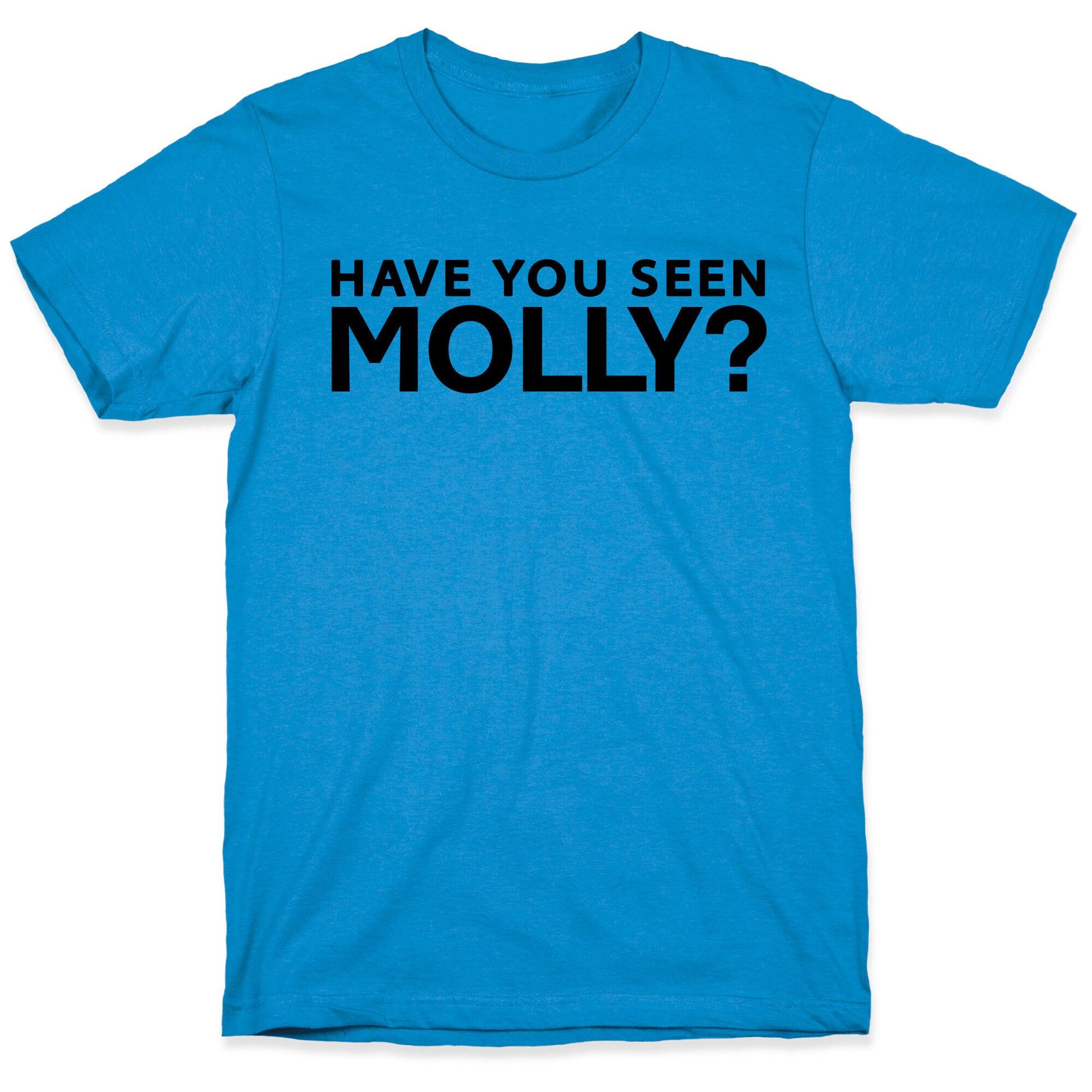 Have You Seen Molly? T-Shirt