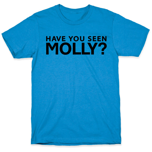 Have You Seen Molly? T-Shirt