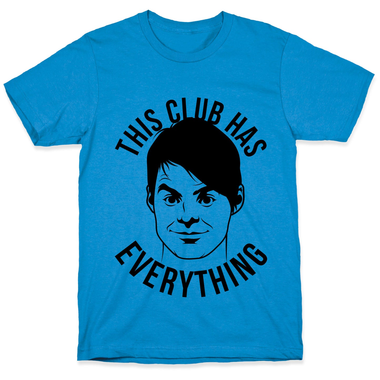 This Club Has Everything T-Shirt