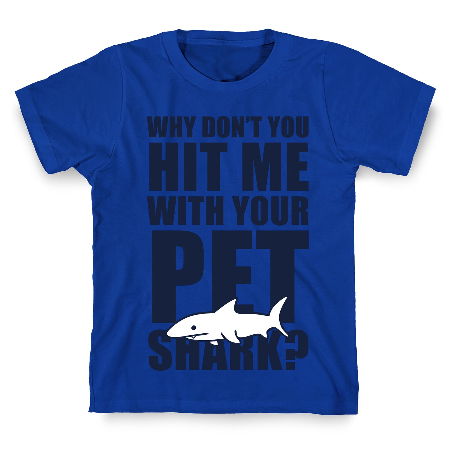 Hit Me With Your Pet Shark (Blue) T-Shirt