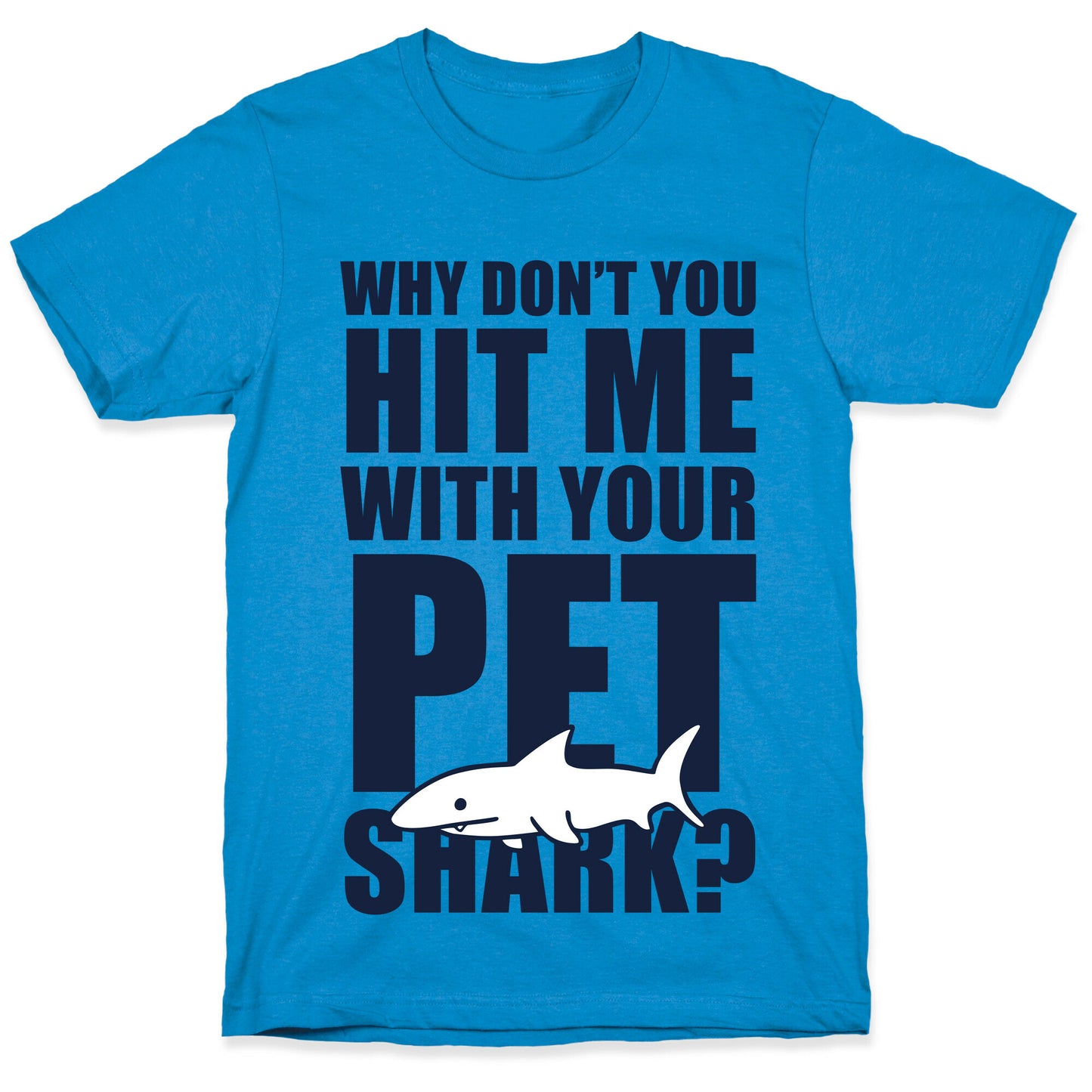 Hit Me With Your Pet Shark (Blue) T-Shirt