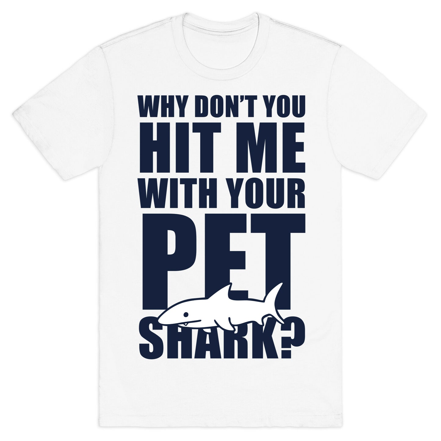 Hit Me With Your Pet Shark (Blue) T-Shirt