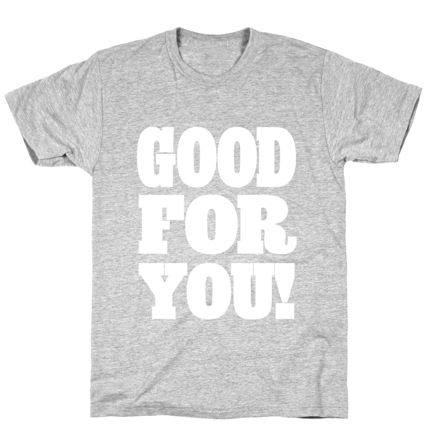 GOOD FOR YOU T-Shirt