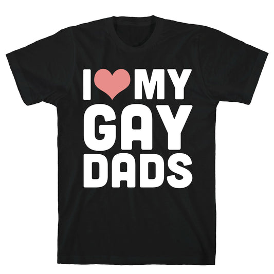 I Love My Gay Dads T-Shirt