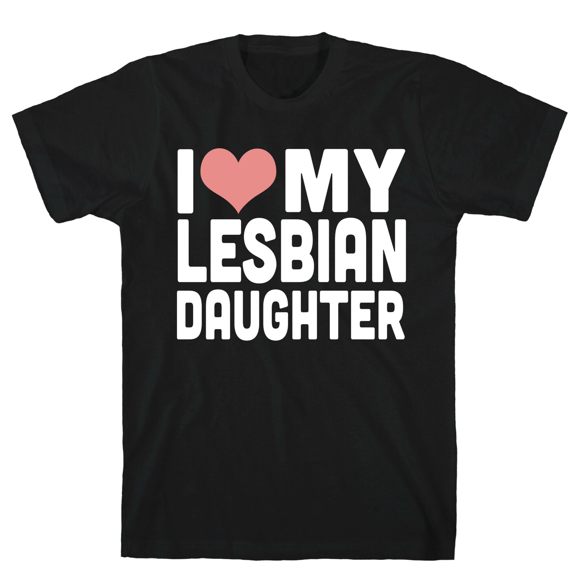 I Love My Lesbian Daughter T-Shirt