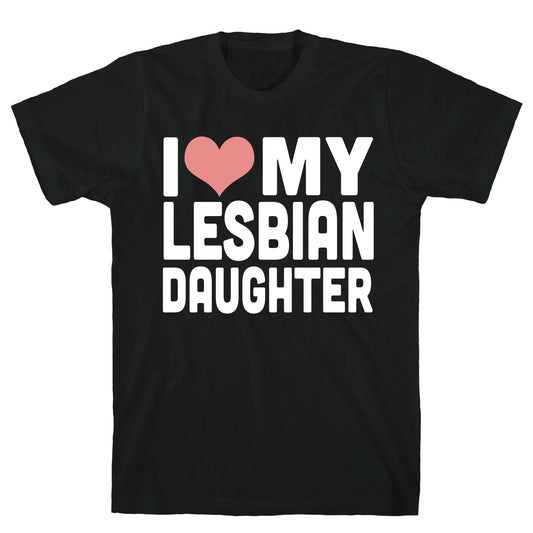 I Love My Lesbian Daughter T-Shirt