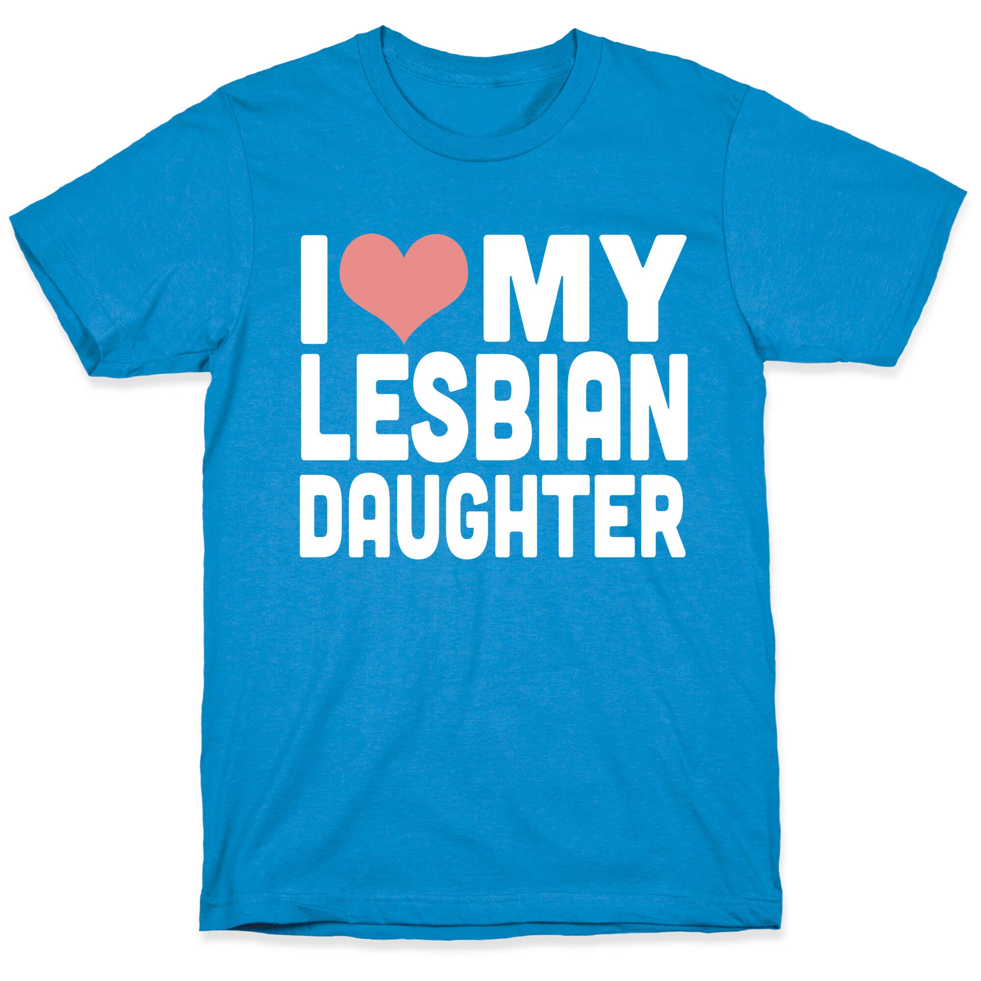 I Love My Lesbian Daughter T-Shirt