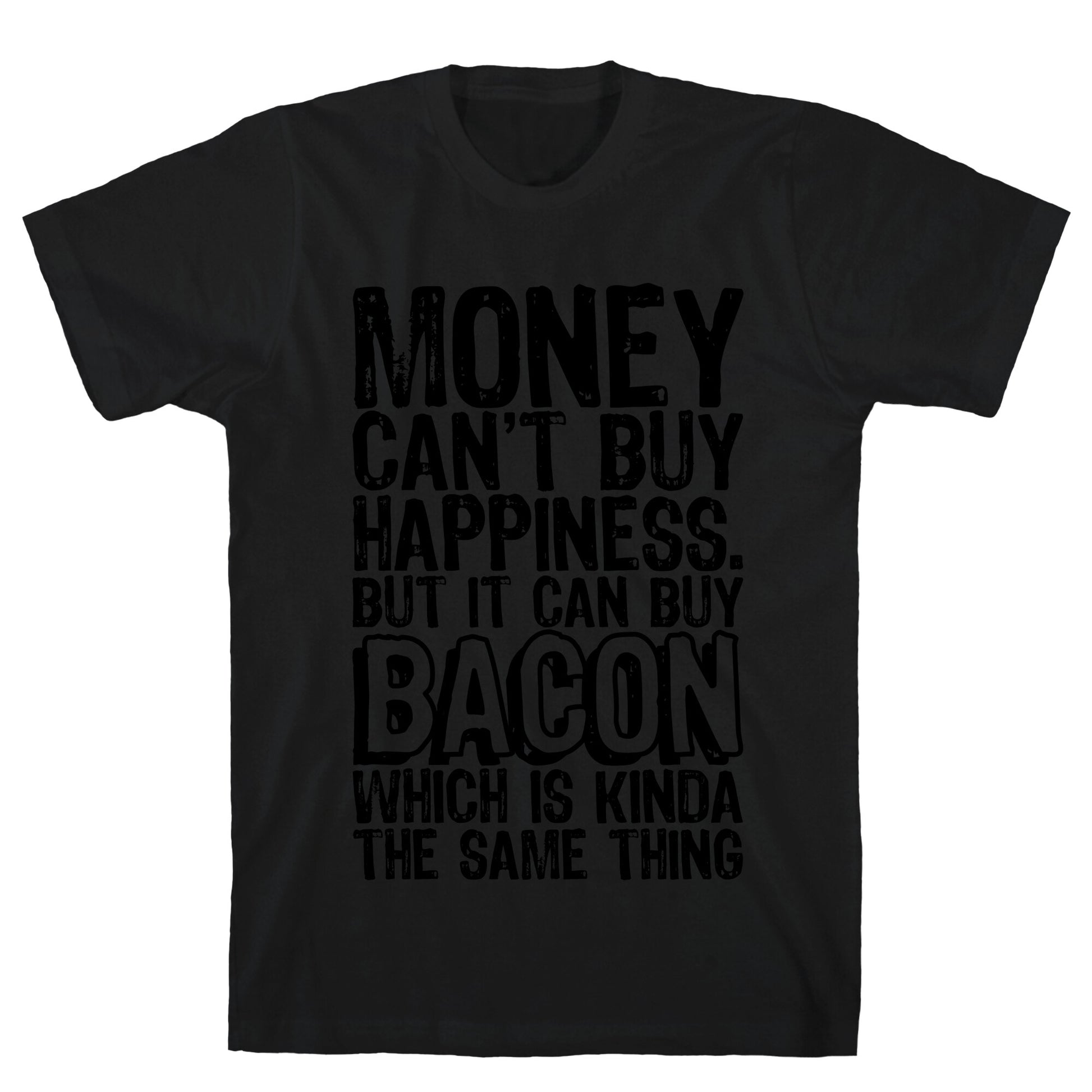 It Can Buy Bacon T-Shirt