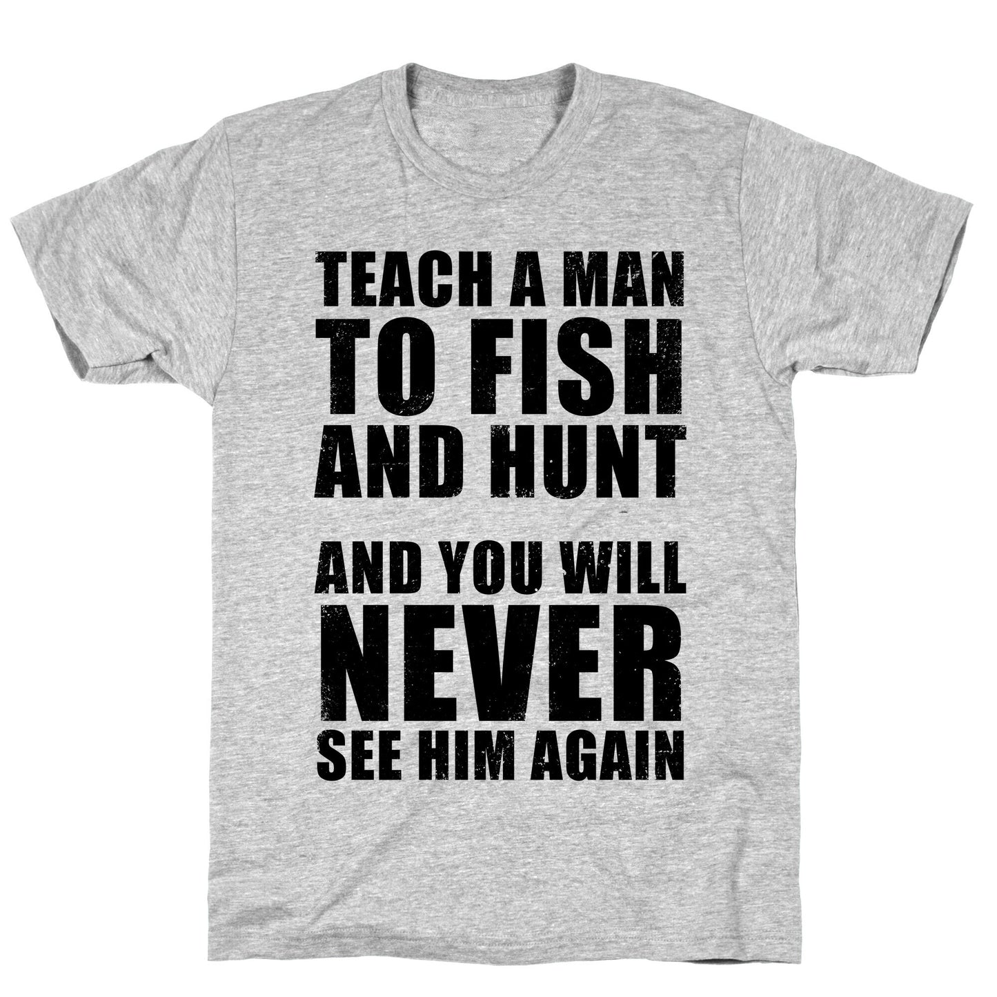 Teach A Man To Fish and Hunt T-Shirt