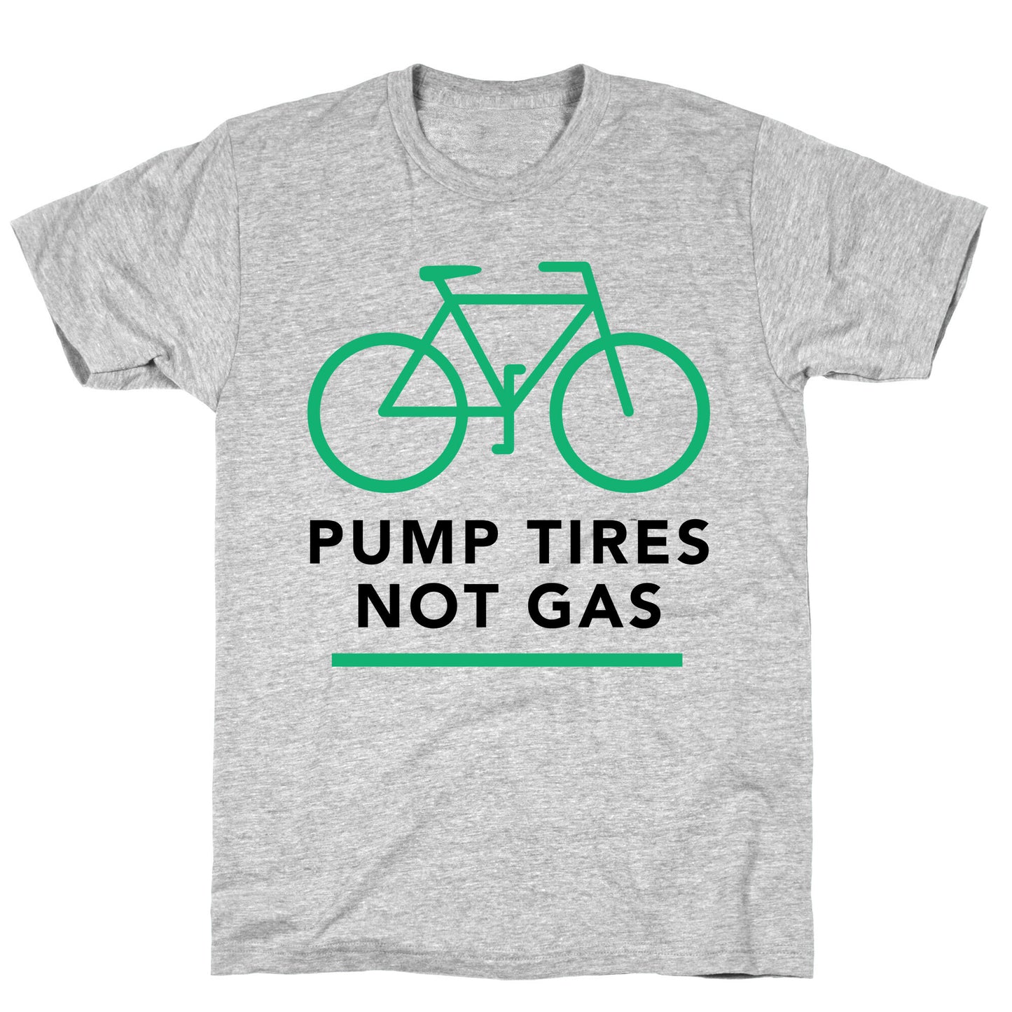 Pump Tires, Not Gas T-Shirt