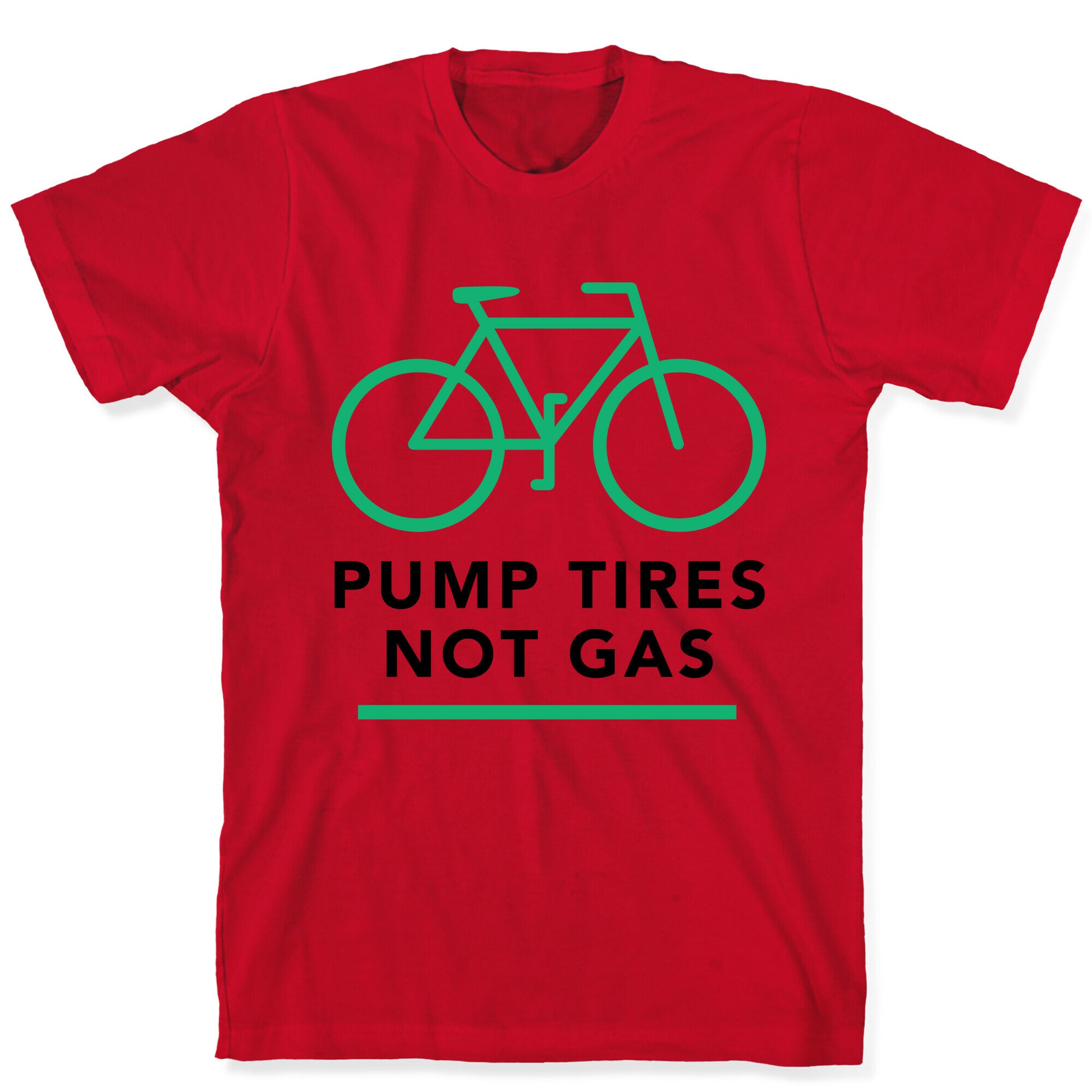 Pump Tires, Not Gas T-Shirt