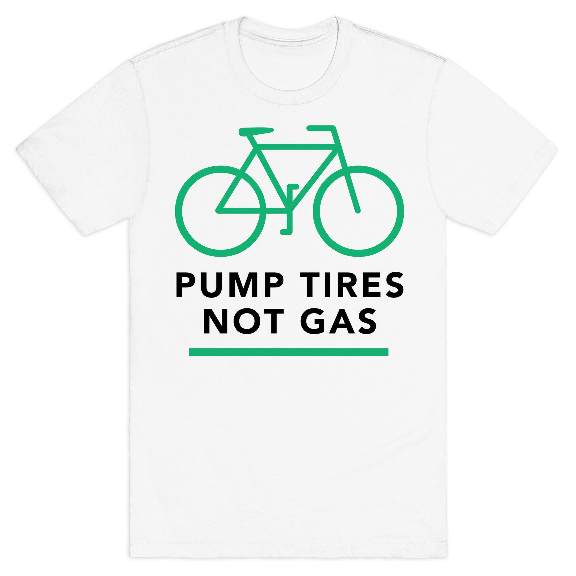 Pump Tires, Not Gas T-Shirt