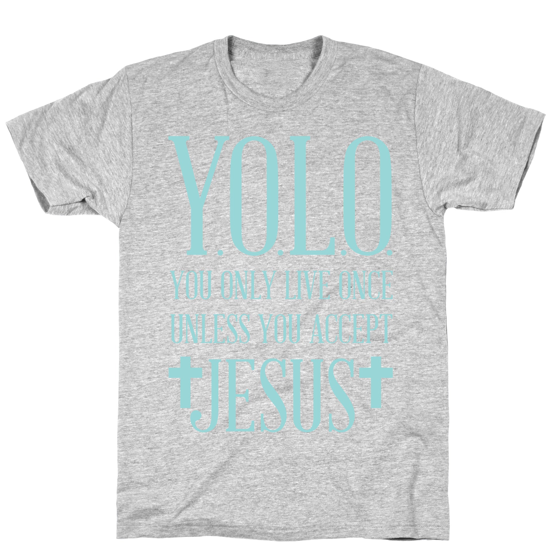 You Only Live Once Without Jesus T-Shirt