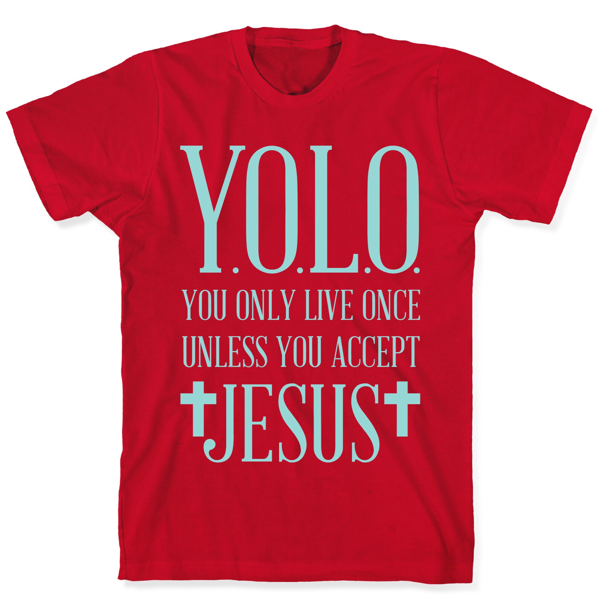 You Only Live Once Without Jesus T-Shirt