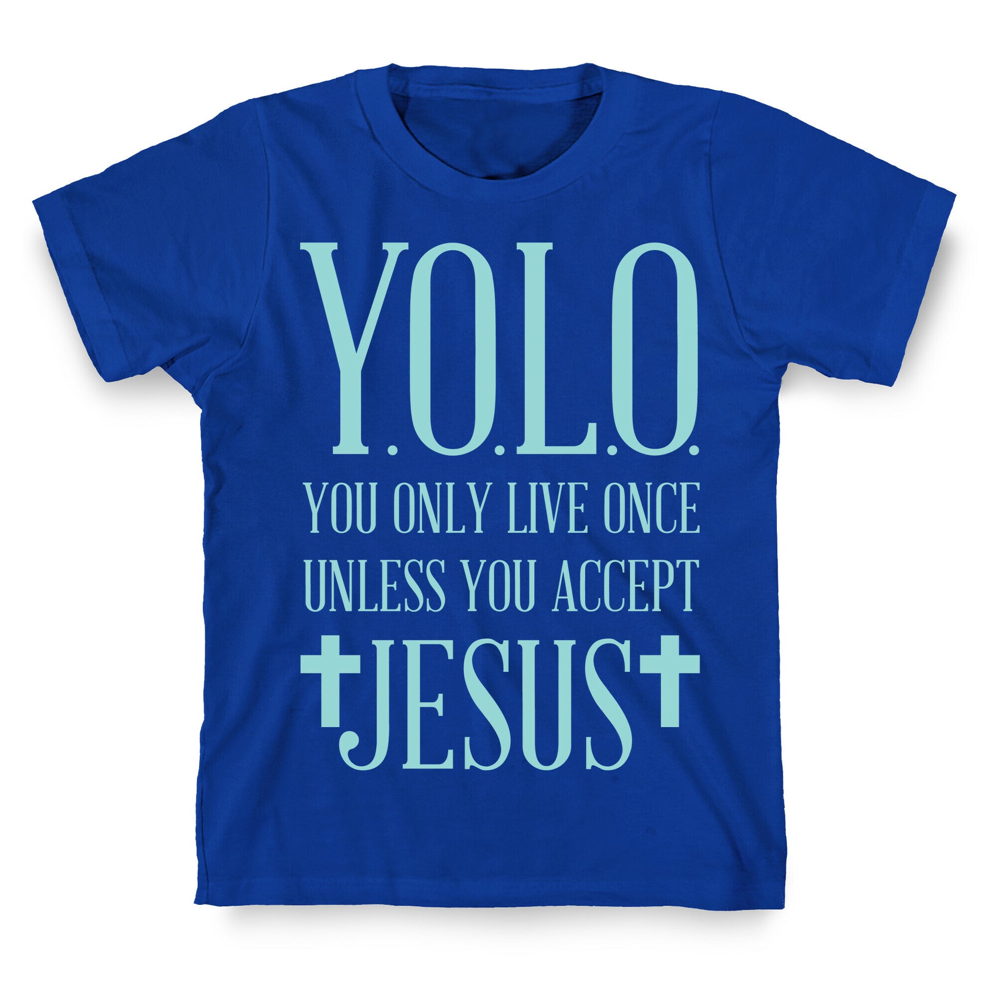 You Only Live Once Without Jesus T-Shirt