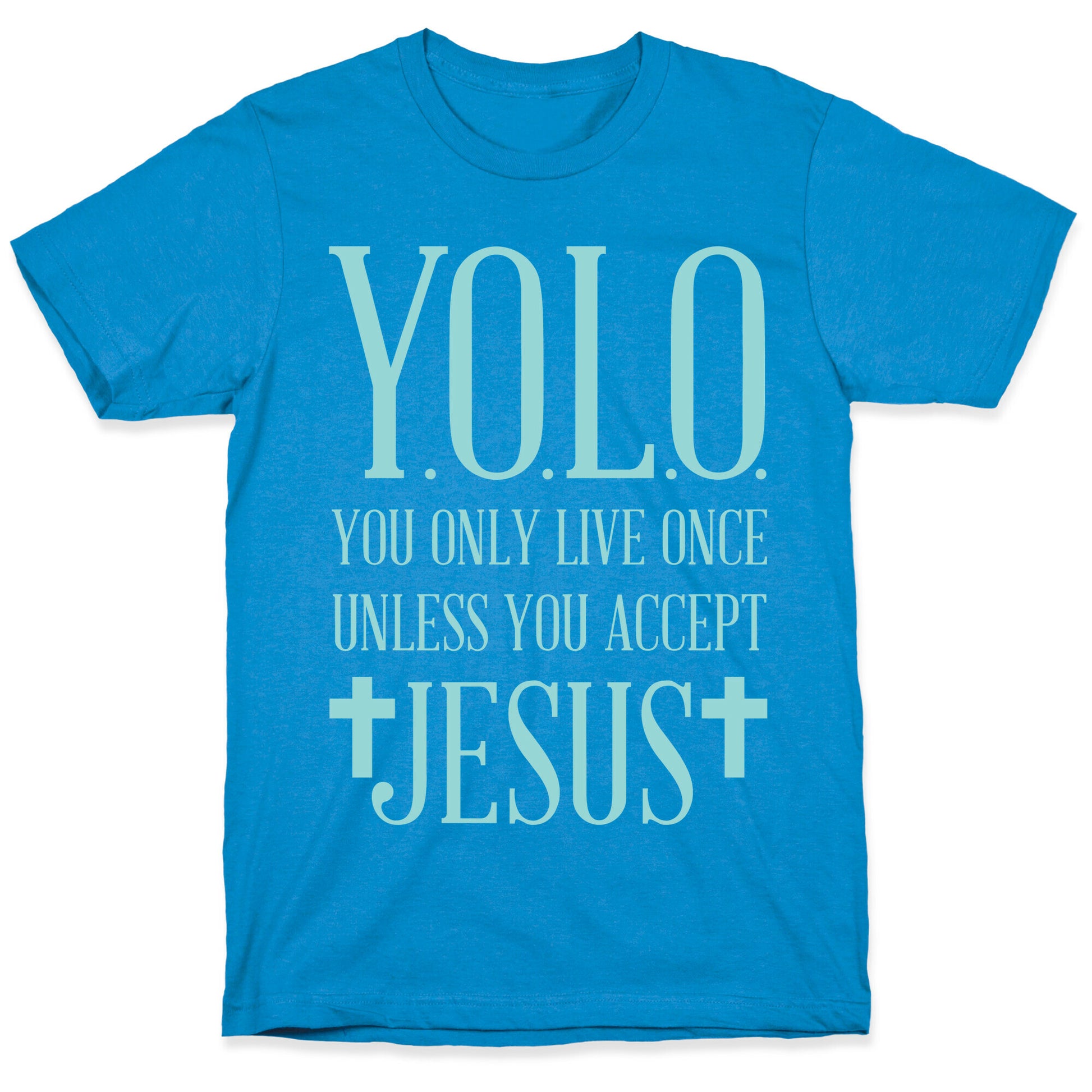 You Only Live Once Without Jesus T-Shirt