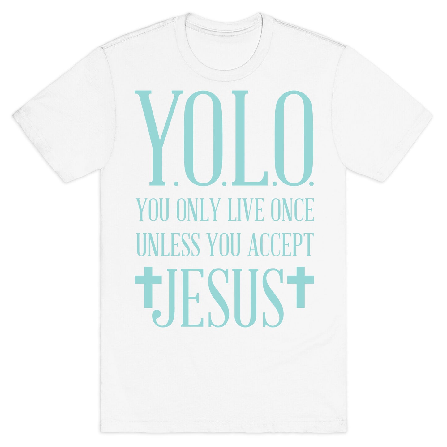 You Only Live Once Without Jesus T-Shirt