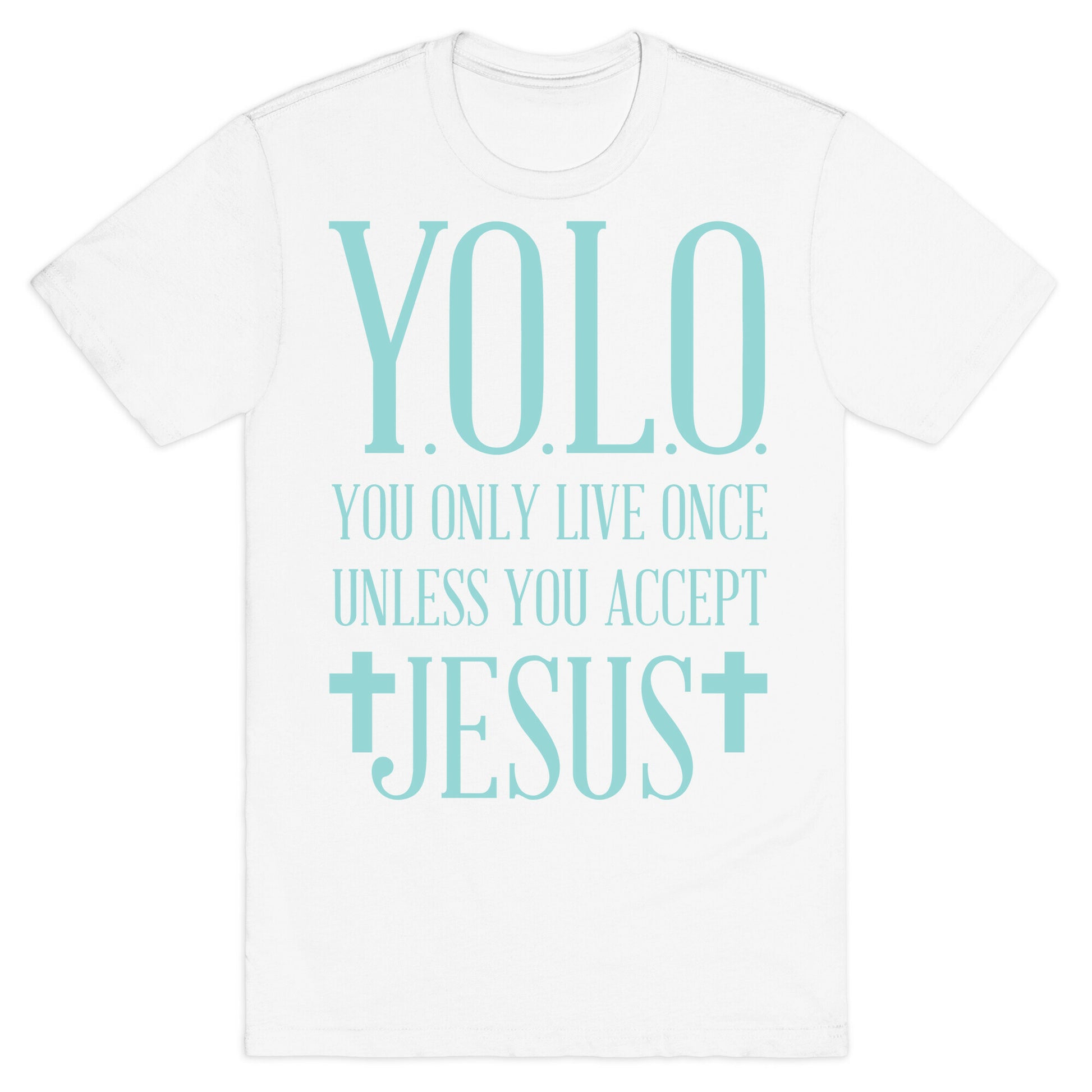 You Only Live Once Without Jesus T-Shirt