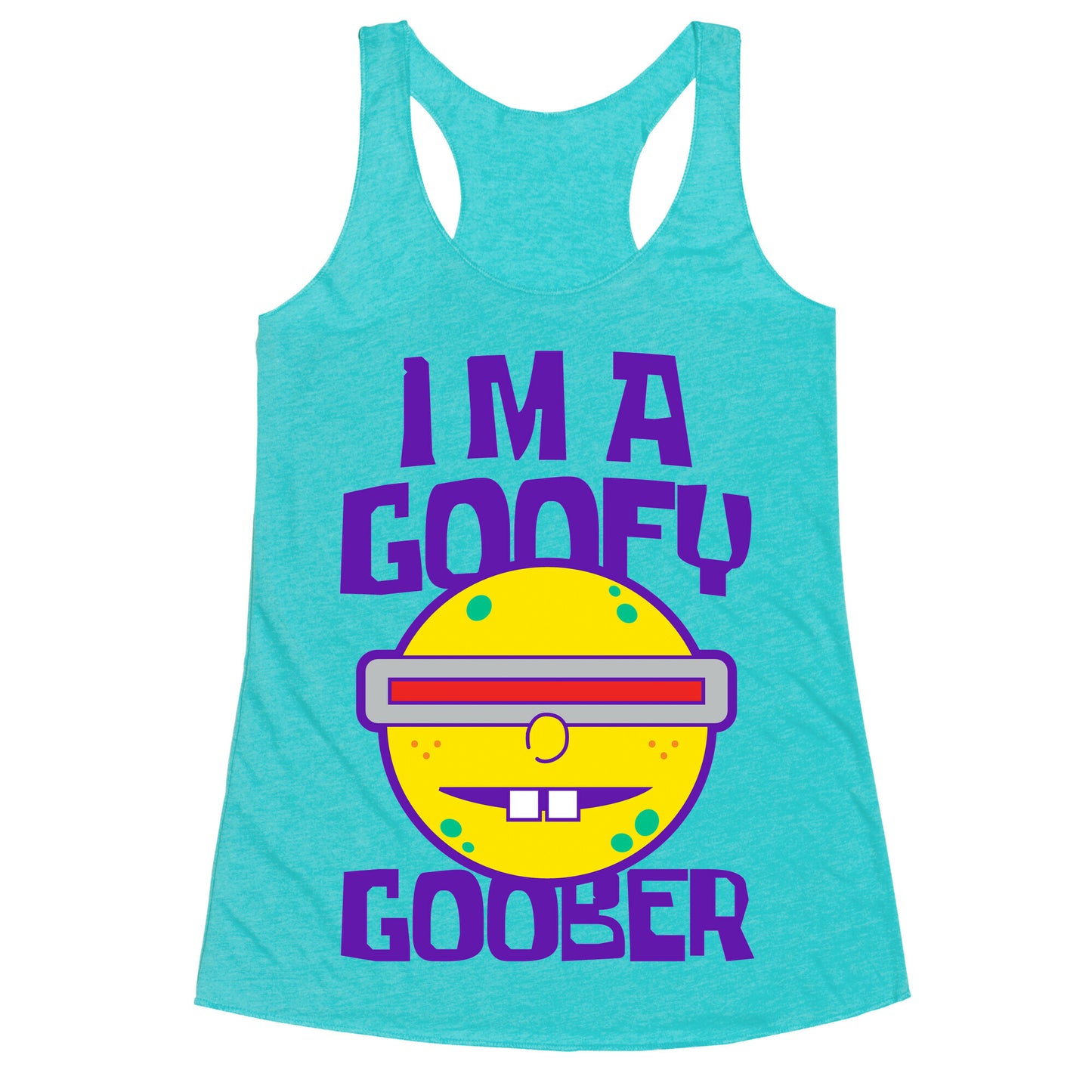 I'm a Goofy Goober Racerback Tank