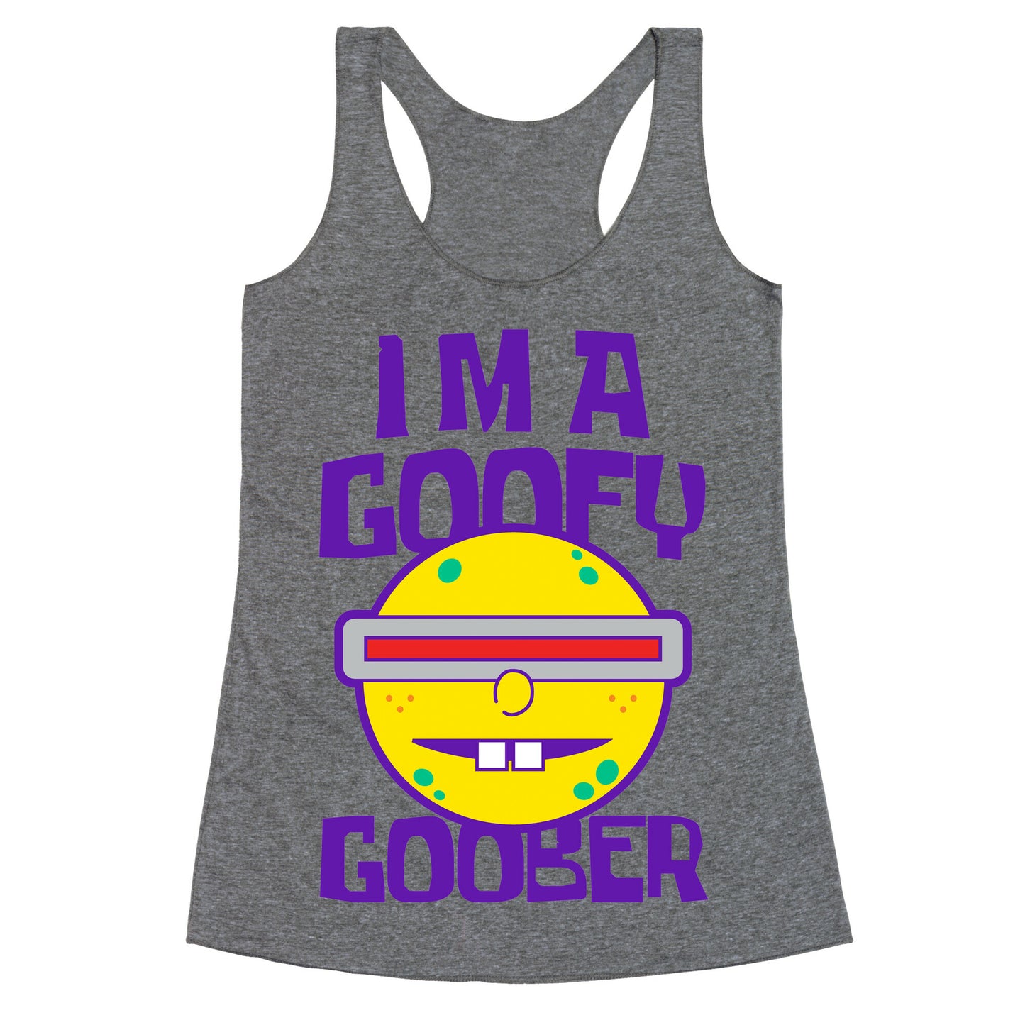 I'm a Goofy Goober Racerback Tank