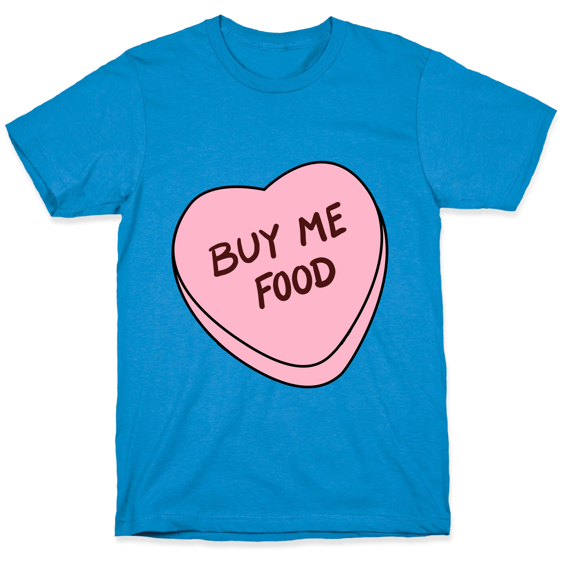 Candy Hearts: Buy Me Food T-Shirt