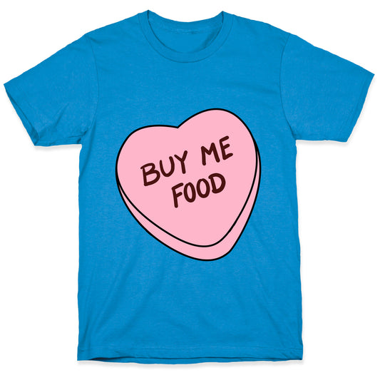 Candy Hearts: Buy Me Food T-Shirt