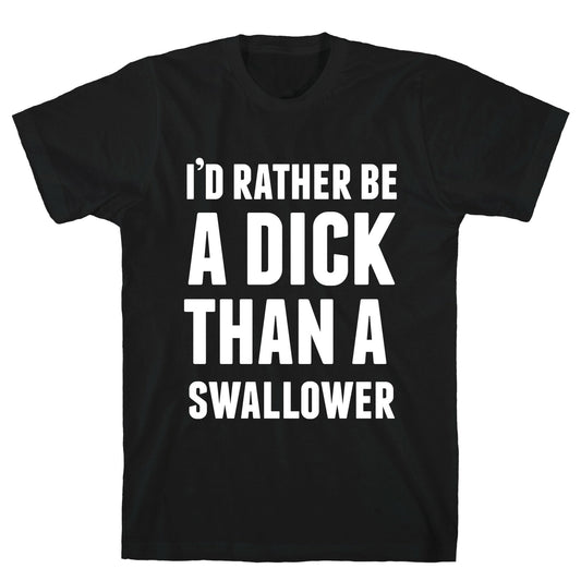 I'd Rather be a Dick T-Shirt