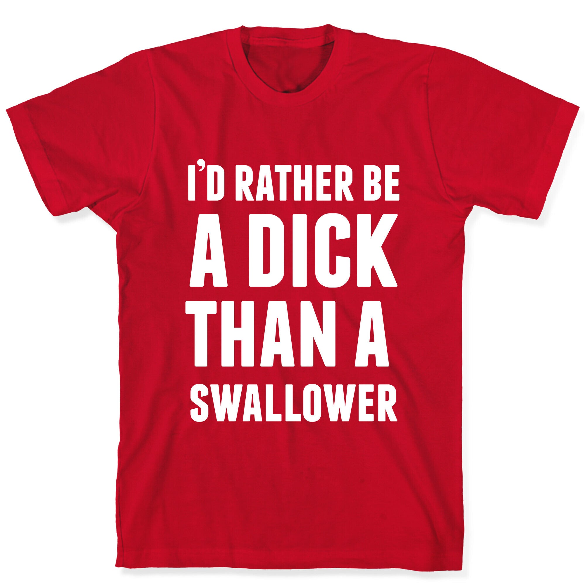 I'd Rather be a Dick T-Shirt