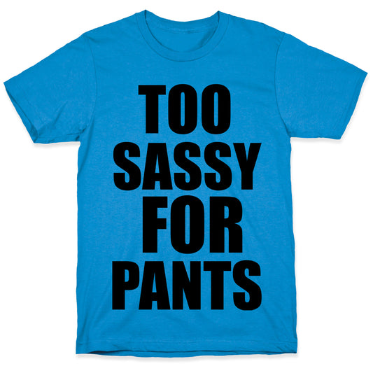 Too Sassy for Pants T-Shirt