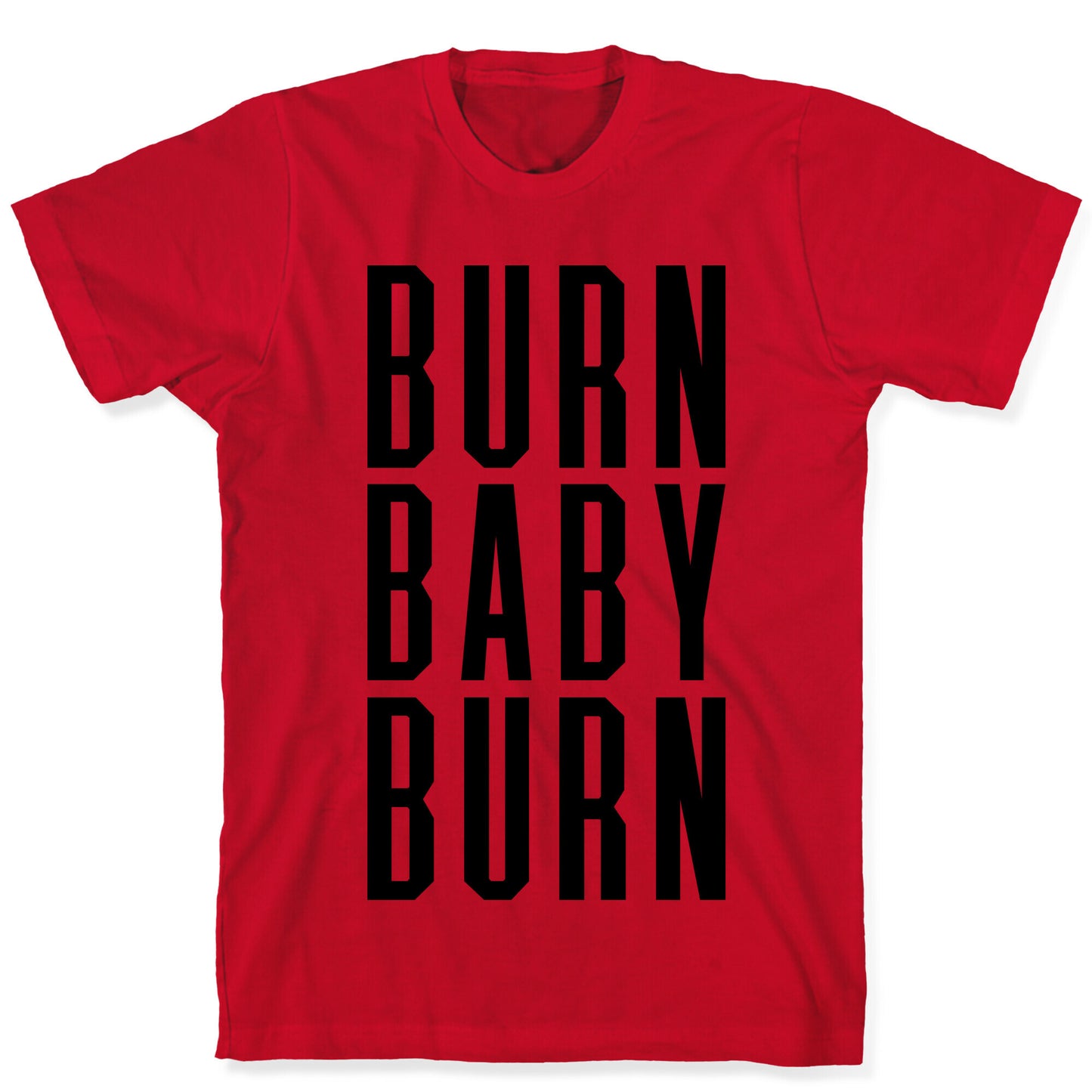 Burn Baby Burn T-Shirt