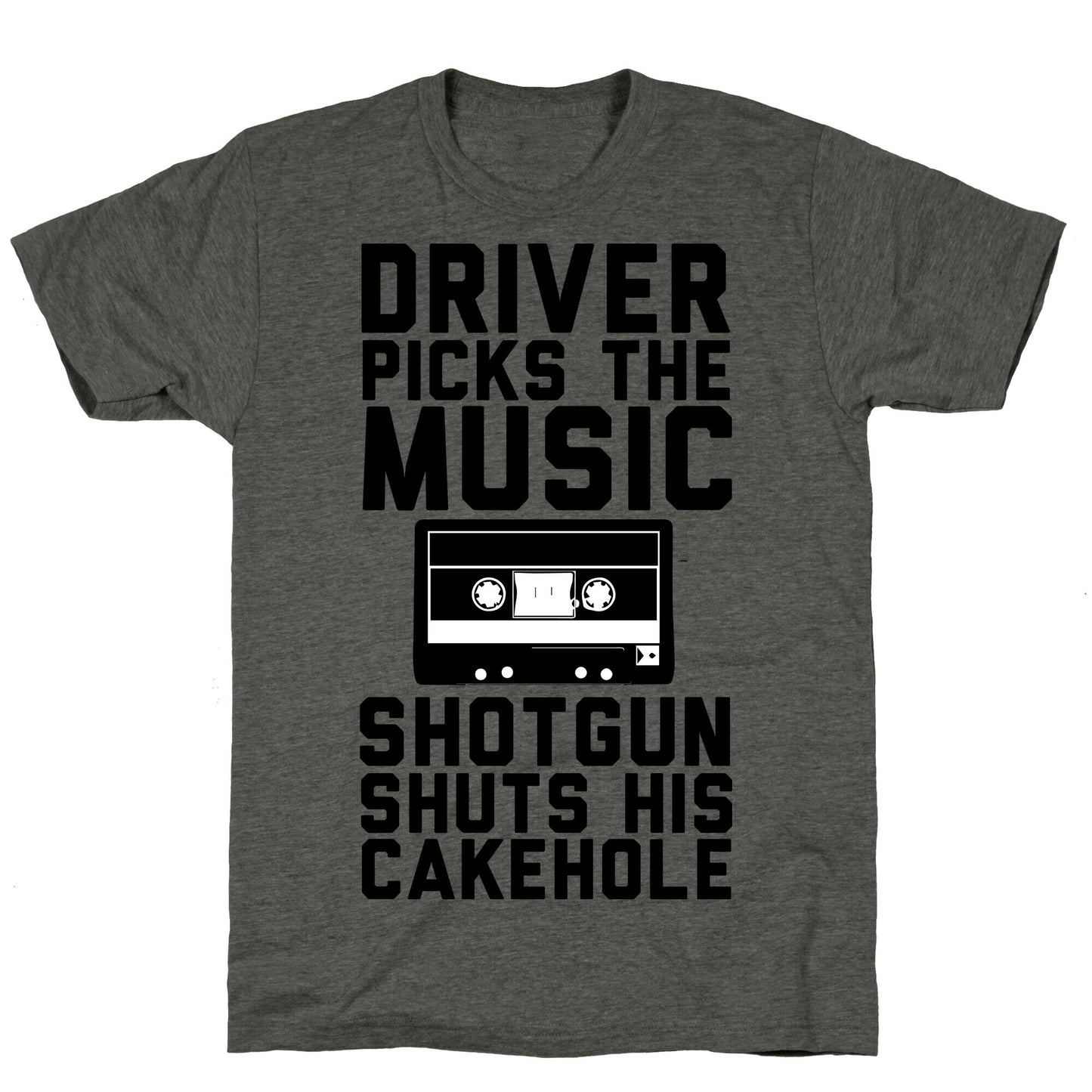 Driver Picks the Music Shotgun Shuts His Cakehole Unisex Triblend Tee