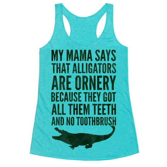 My Mama Says That Alligators Are Ornery Racerback Tank