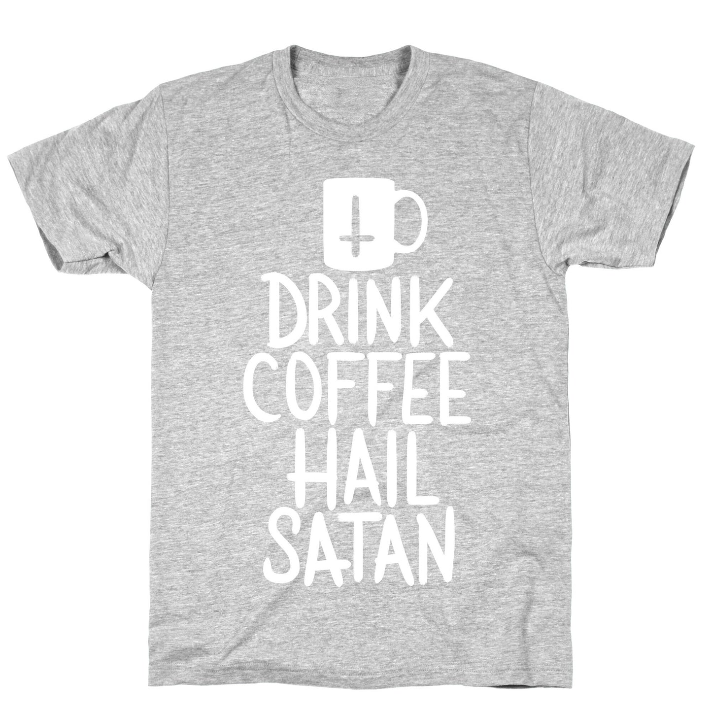 Drink Coffee, Hail Satan T-Shirt