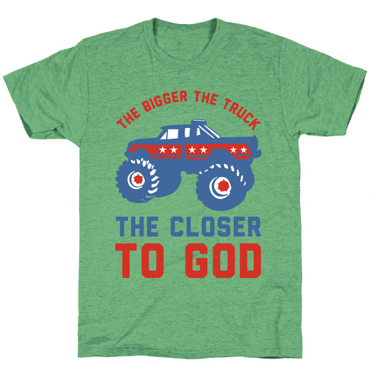 The Bigger the Truck the Closer to God Unisex Triblend Tee